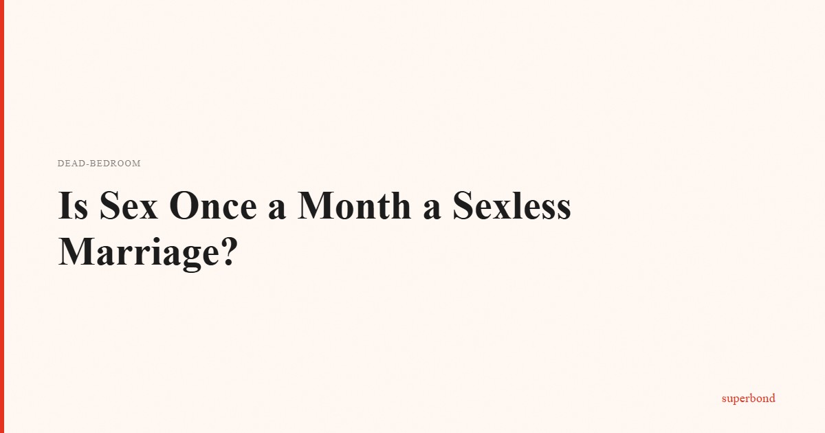 Is Sex Once a Month a Sexless Marriage? | Superbond